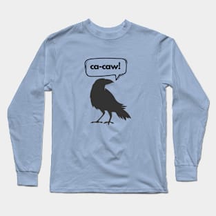 Ca-caw said the crow 2.0 Long Sleeve T-Shirt